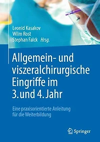 Allgemein- Und Viszeralchirurgische Eingriffe Im 3. 4. Jahr: Eine Praxisorientierte Anleitung Für Die Weiterbildung