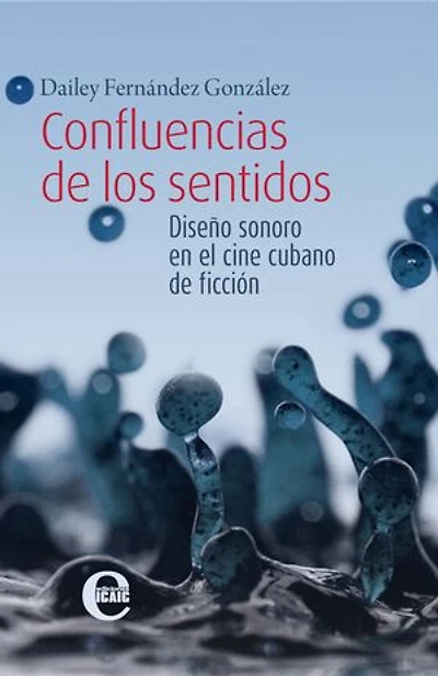 Confluencias de los sentidos. Diseño sonoro en el cine cubano de ficción