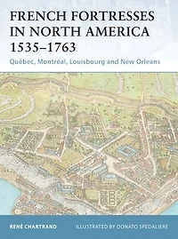 French Fortresses North America 1535–1763: Québec, Montréal, Louisbourg and New Orleans