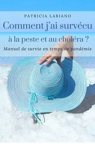 Comment j’ai survécu à la peste et au choléra ?: Manuel de survie en temps de pandémie