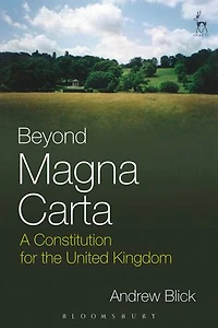 Beyond Magna Carta: A Constitution for the United Kingdom