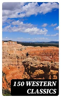 150 Western Classics: Exploring the Rugged Spirit and Cultural Clashes of the American Frontier