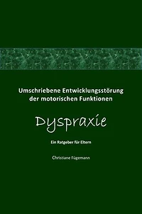 Umschriebene Entwicklungsstörung der motorischen Funktionen Dyspraxie: Ein Ratgeber für Eltern