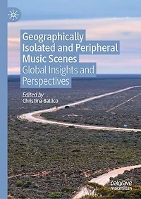 Geographically Isolated and Peripheral Music Scenes: Global Insights Perspectives