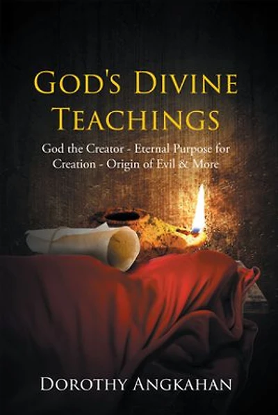 God's Divine Teachings: God the Creator - Eternal Purpose for Creation Origin of Evil and Mor
