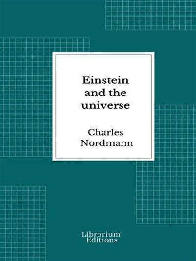 Einstein and the universe: A popular exposition of the famous theory