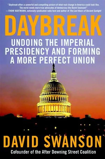 Daybreak: Undoing the Imperial Presidency and Forming a More Perfect Union