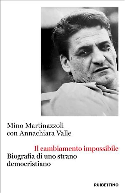 Il cambiamento impossibile: Biografia di uno strano democristiano