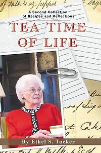 Tea Time Of Life: A Second Collection Recipes And Reflections
