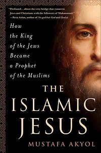 the Islamic Jesus: How King of Jews Became a Prophet Muslims