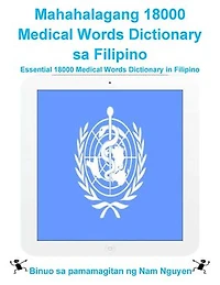 Mahahalagang 18000 Medical Words Dictionary sa Filipino: Essential 18000 Medical Words Dictionary in Filipino