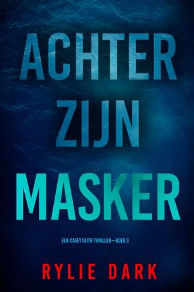 Achter Zijn Masker (Een Casey Faith Thriller—Boek 3)