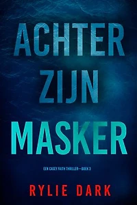Achter Zijn Masker (Een Casey Faith Thriller—Boek 3)