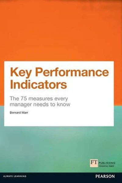 Key Performance Indicators (KPI): The 75 measures every manager needs to know