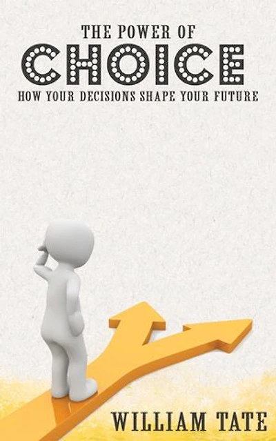 The Power of Choice - How Your Decisions Shape Your Future