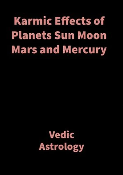 Karmic Effects of Planets Sun Moon Mars and Mercury: Vedic Astrology