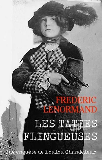Les Taties flingueuses: Une enquête de Loulou Chandeleur, détective en 14-18