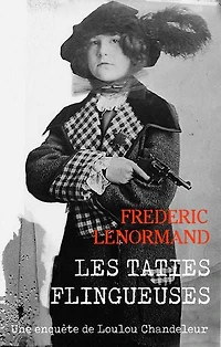 Les Taties flingueuses: Une enquête de Loulou Chandeleur, détective en 14-18