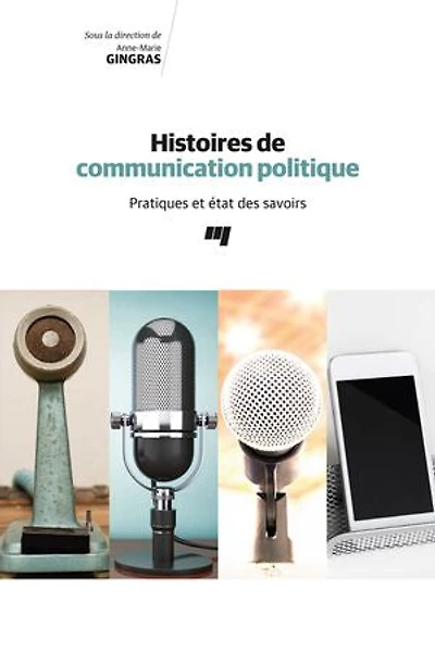 Histoires de communication politique : pratiques et état des savoirs: savoirs