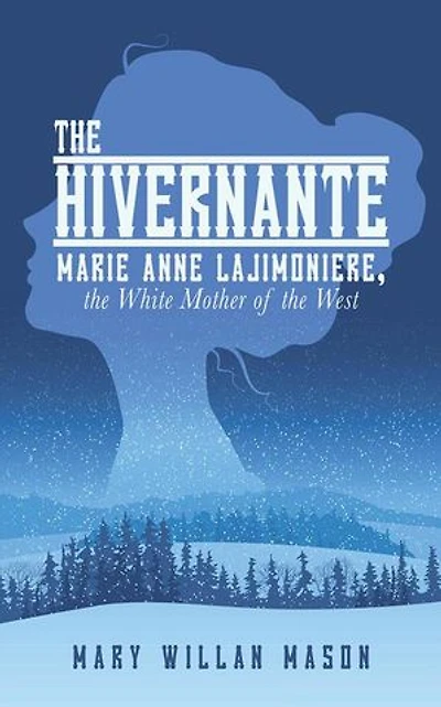 the Hivernante: Marie Anne Lajimoniere, White Mother of West