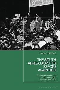 The South Africa Disputes before Apartheid: United Nations and Commonwealth Relations, 1946-1952