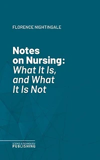 Notes on Nursing: What It Is, and What It Is Not