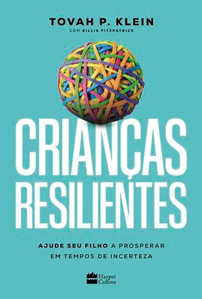Crianças resilientes: Ajude seu filho a prosperar em tempos de incerteza