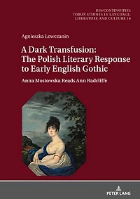 A Dark Transfusion: The Polish Literary Response to Early English Gothic: Anna Mostowska Reads Ann Radcliffe
