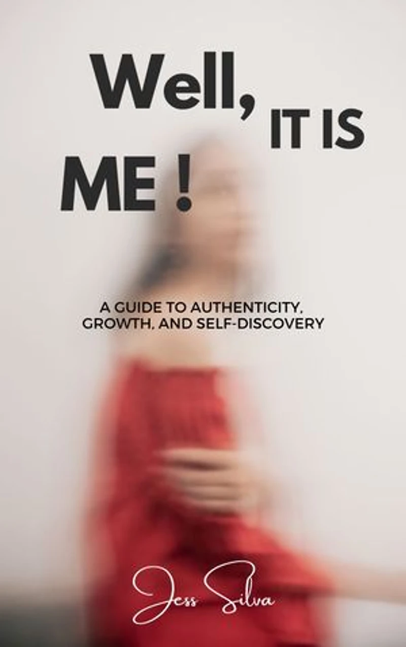 Well, It Is Me!: A Guide to Authenticity, Growth, and Self-Discovery