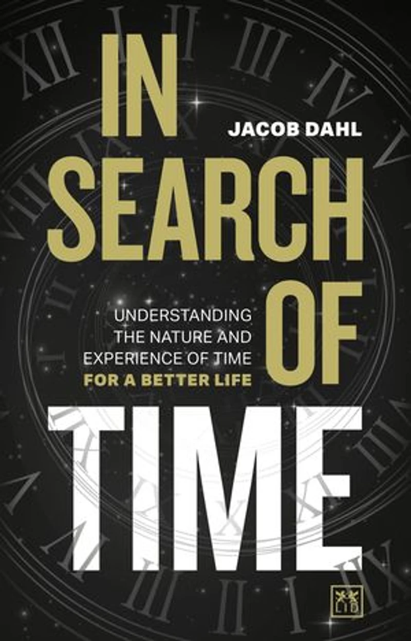 In Search of Time: Understanding the nature and experience of time for a better life