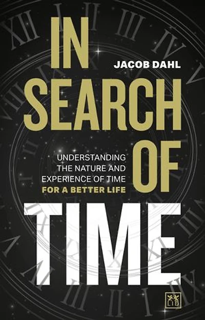 In Search of Time: Understanding the nature and experience of time for a better life
