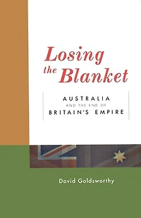 Losing The Blanket: Australia and the end of Britain's Empire