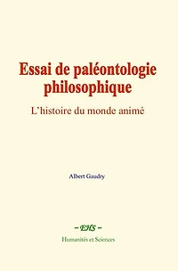 Essai de paléontologie philosophique: L’histoire du monde animé