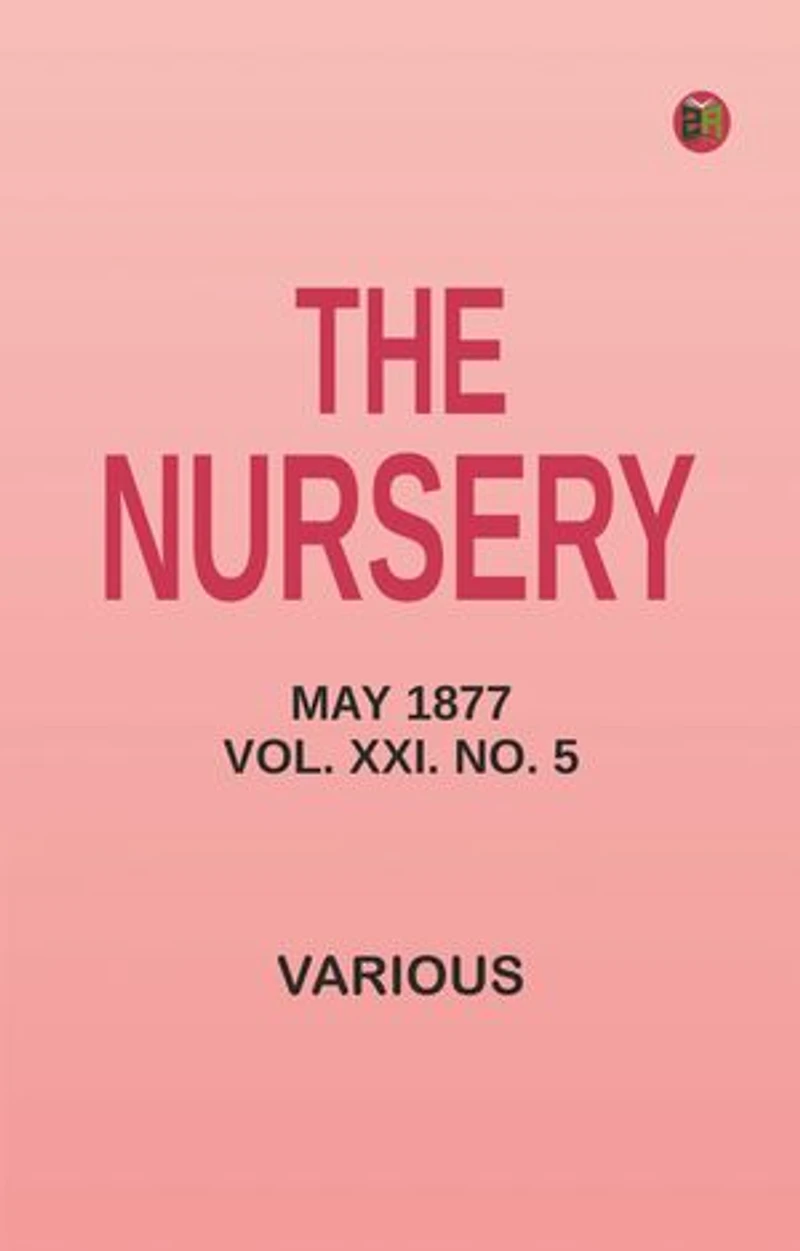 The Nursery, May 1877, Vol. XXI. No. 5