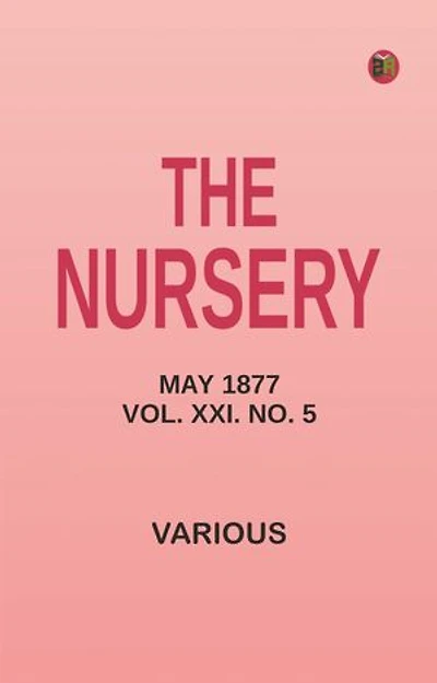 The Nursery, May 1877, Vol. XXI. No. 5