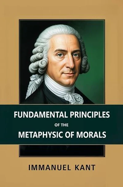 Fundamental Principles of the Metaphysic of Morals