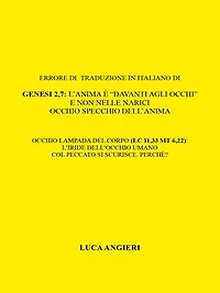 Errore di traduzione in italiano di Genesi 2,7: l’anima è “davanti agli occhi” e non nelle narici. Occhio specchio dell’anima.Occhio lampada del corpo (Lc11,33 Mt 6,22): l’iride dell’occhio umano col peccato si scurisce. Perche’?