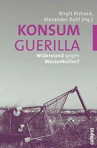 Konsumguerilla: Widerstand gegen Massenkultur?