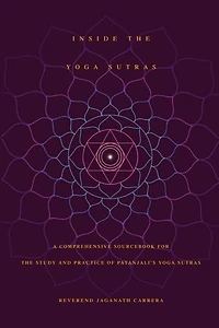 Inside The Yoga Sutras: A Comprehensive Sourcebook for the Study and Practice of Patanjali’s Yoga Sutras