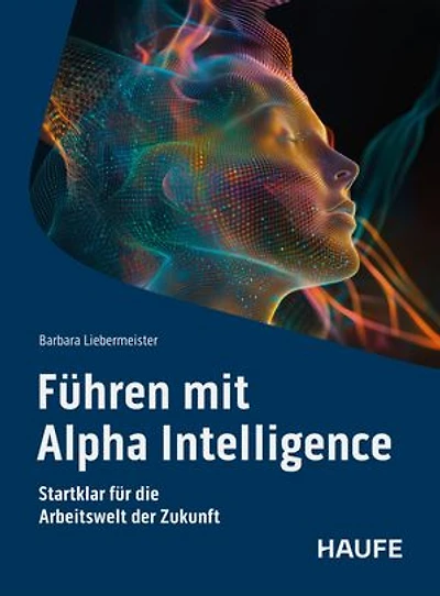 Führen mit Alpha Intelligence: Startklar für die Arbeitswelt der Zukunft