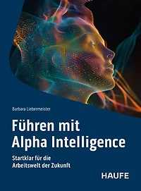 Führen mit Alpha Intelligence: Startklar für die Arbeitswelt der Zukunft