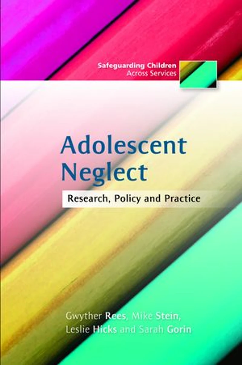 Adolescent Neglect: Research, Policy and Practice