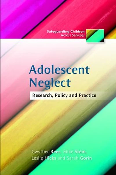 Adolescent Neglect: Research, Policy and Practice