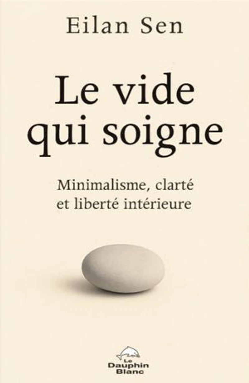 Le vide qui soigne: Minimalisme, clarté et liberté intérieure