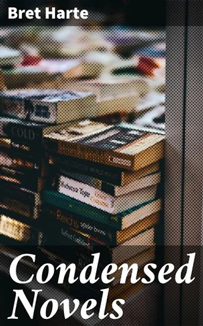 Condensed Novels: Hilarious Parodies of 19th Century Literary Classics