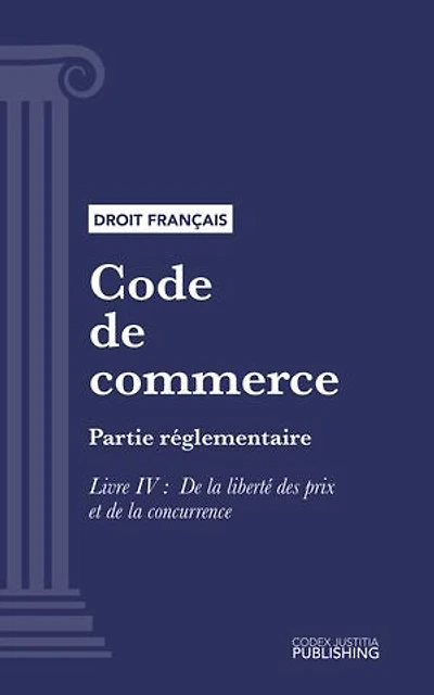 Code de commerce: Partie réglementaire - Livre IV : De la liberté des prix et de la concurrence (droit français)