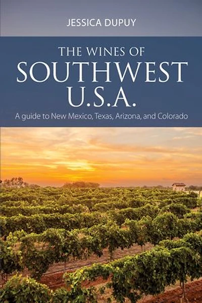 The Wines of Southwest U.S.A.: A Guide to New Mexico, Texas, Arizona and Colorado