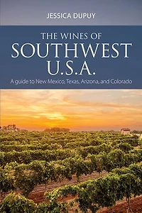 The Wines of Southwest U.S.A.: A Guide to New Mexico, Texas, Arizona and Colorado