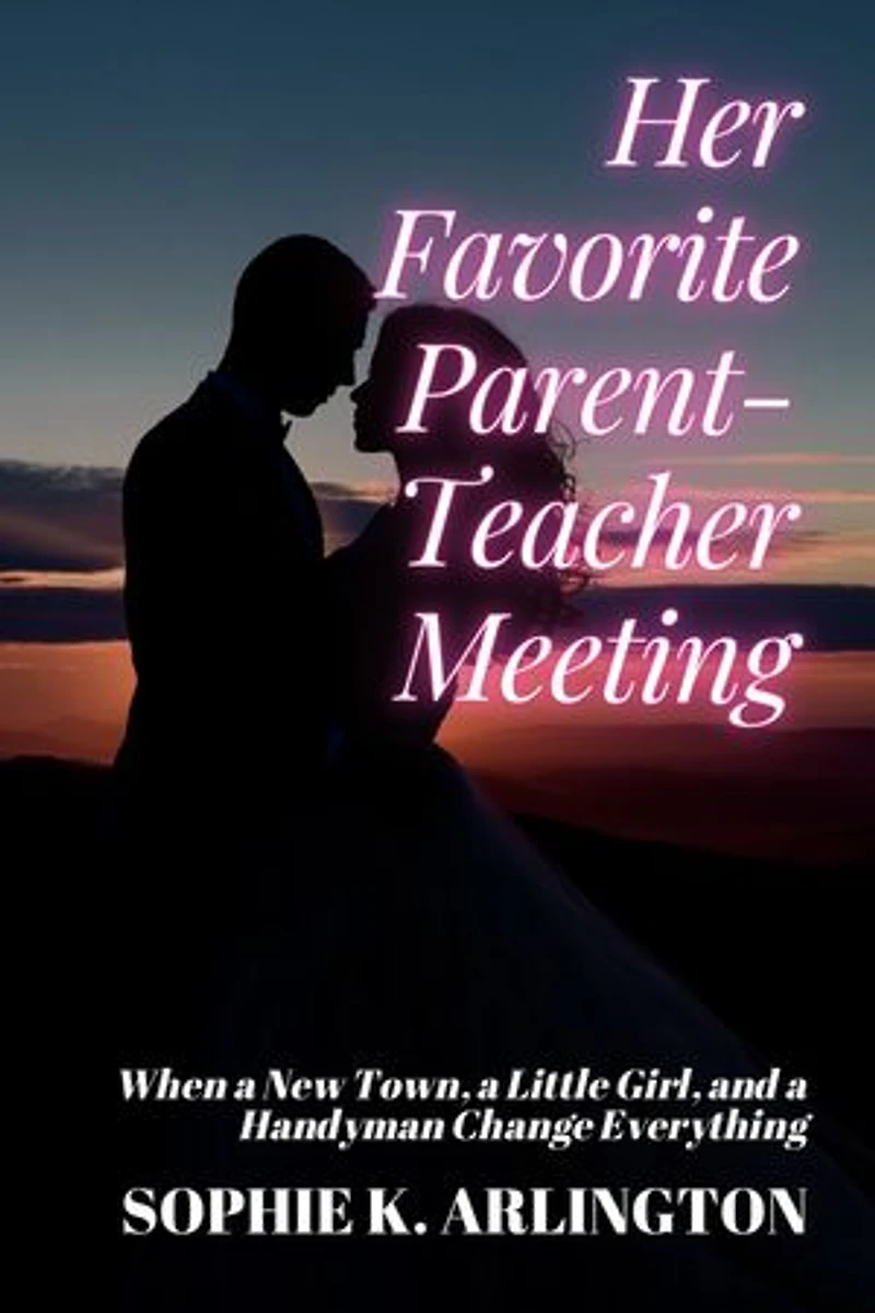 Her Favorite Parent-Teacher Meeting: When a New Town, a Little Girl, and a Handyman Change Everything