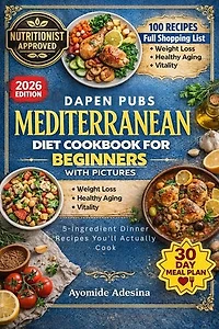 Mediterranean Diet Cookbook for Beginners with Pictures: 5-Ingredient Dinner Recipes You'll Actually Cook